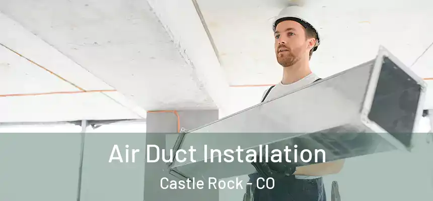  Air Duct Installation Castle Rock - CO