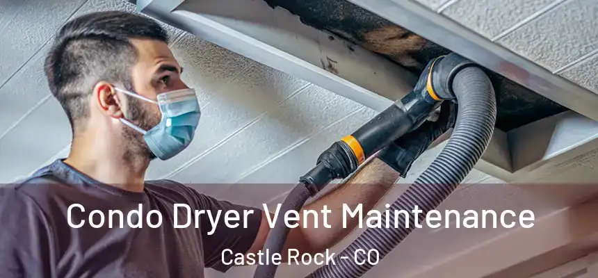  Condo Dryer Vent Maintenance Castle Rock - CO