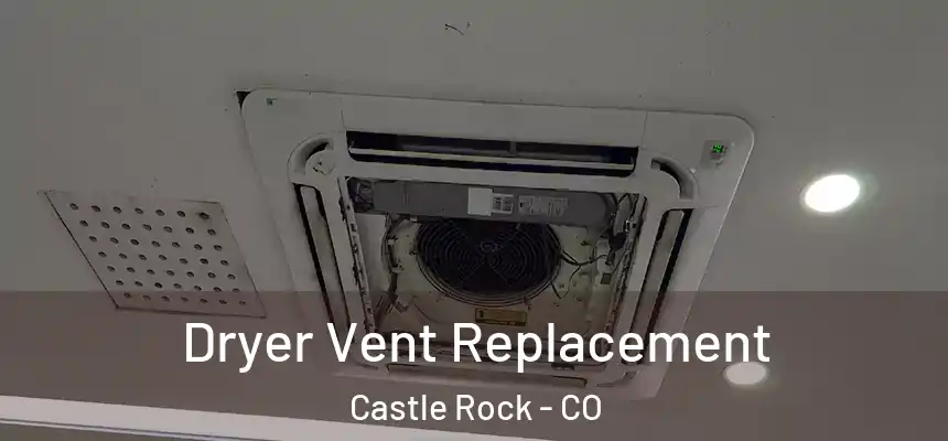  Dryer Vent Replacement Castle Rock - CO