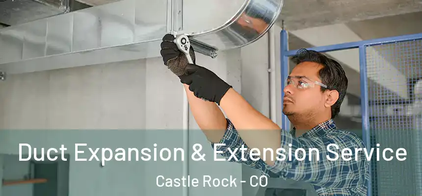  Duct Expansion & Extension Service Castle Rock - CO