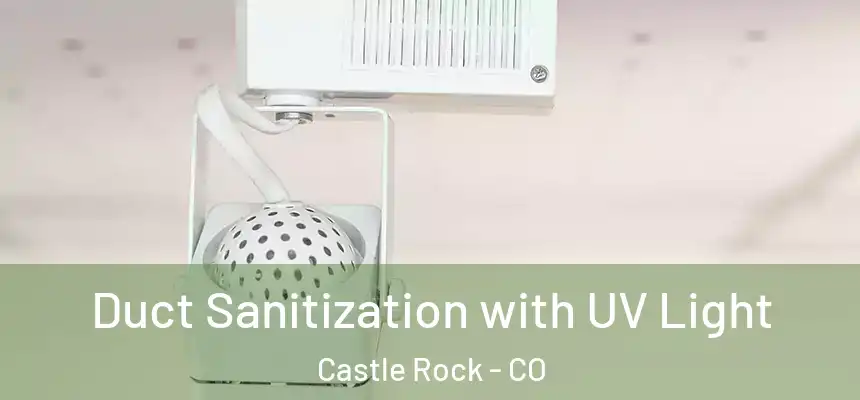  Duct Sanitization with UV Light Castle Rock - CO