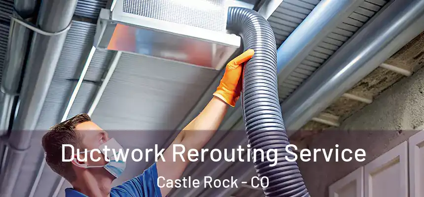  Ductwork Rerouting Service Castle Rock - CO