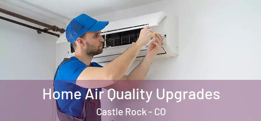  Home Air Quality Upgrades Castle Rock - CO