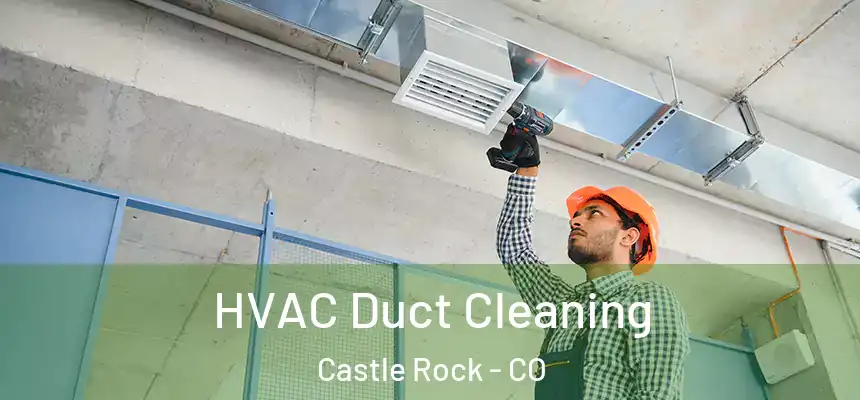 HVAC Duct Cleaning Castle Rock - CO