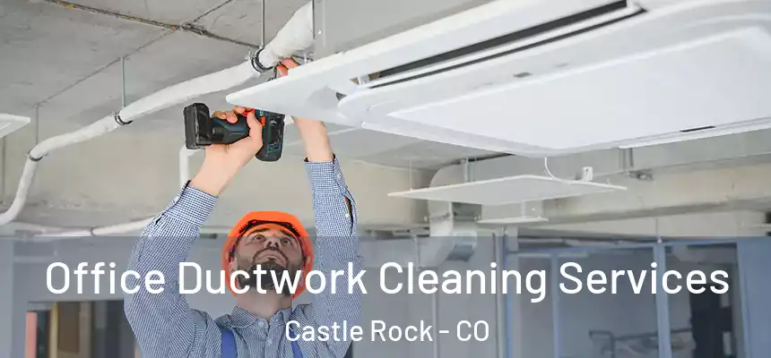  Office Ductwork Cleaning Services Castle Rock - CO