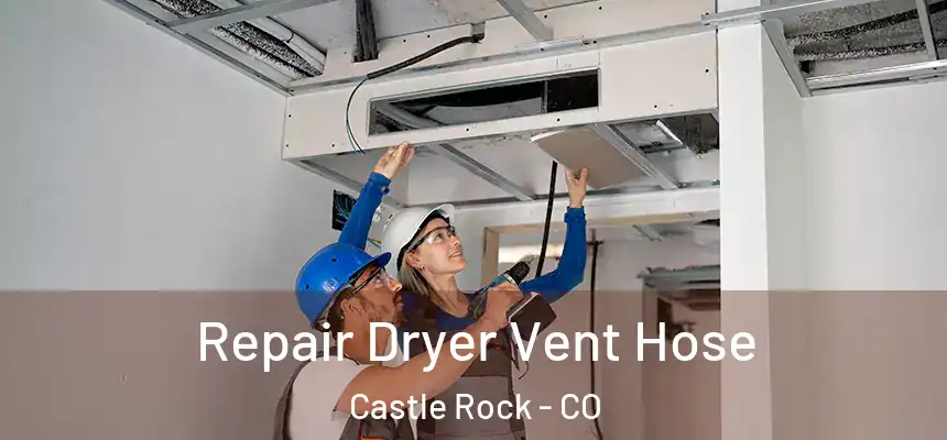 Repair Dryer Vent Hose Castle Rock - CO