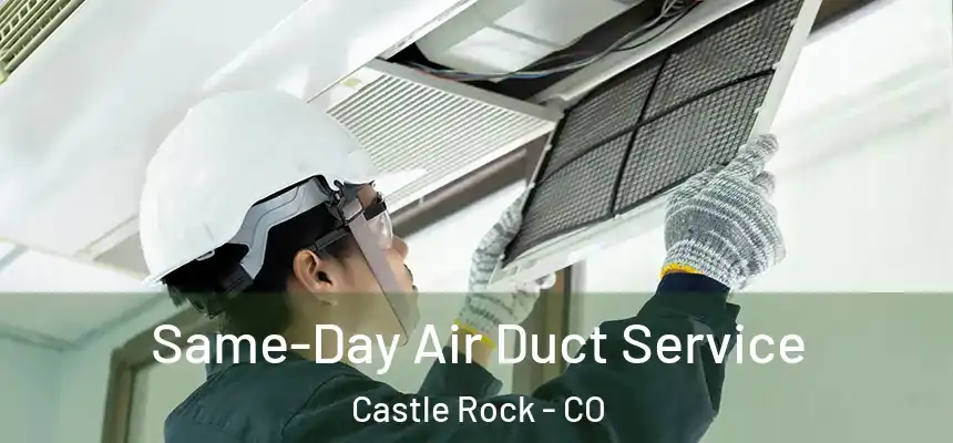 Same-Day Air Duct Service Castle Rock - CO