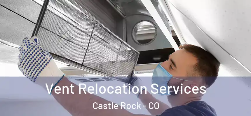  Vent Relocation Services Castle Rock - CO