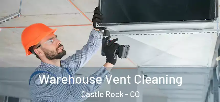  Warehouse Vent Cleaning Castle Rock - CO